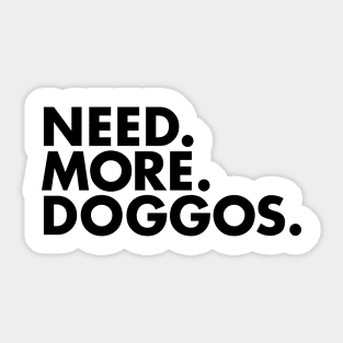 Need. More. Doggos. Sticker